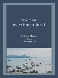 Rassure-toi, tout va bien ma chérie !