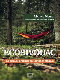 Marine Menier et Pauline Martin - Ecobivouac - Le manuel pratique de l'outdoor éthique.