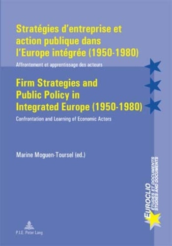 Marine Moguen-Toursel - Stratégies d'entreprise et action publique dans l'Europe intégrée (1950-1980).
