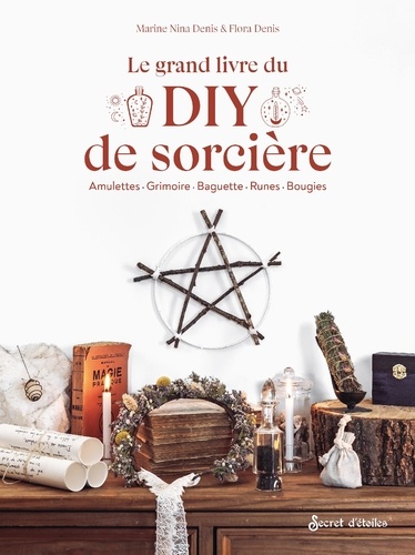 Le grand livre du DIY de sorcière. Amulettes, grimoire, baguette, runes, bougies