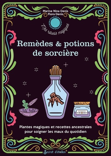 Mes remèdes et potions de sorcière. Plantes magiques et recettes ancestrales pour soigner les maux du quotidien