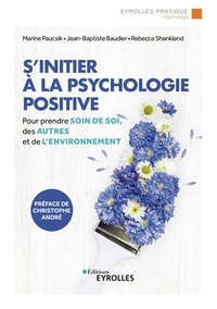 Marine Paucsik et Jean-Baptiste Baudier - S'initier à la psychologie positive - Prendre de soin de soi, des autres et de l'environnement.