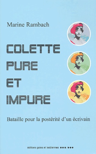 Marine Rambach - Colette pure et impure - Bataille pour la postérité d'un écrivain.