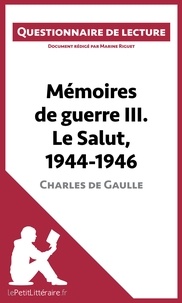 Marine Riguet - Mémoires de guerre III. Le salut, 1944-1946 de Charles de Gaulle -  lepetitlitteraire.Fr - Questionnaire de lecture.