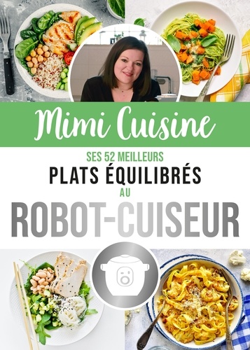 Mimi Cuisine. Ses 52 meilleures recettes équilibrées au robot-cuiseur