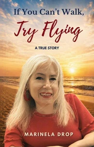 If You Can't Walk, Try Flying - A True Story
