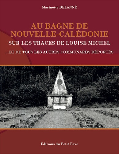 Au bagne de Nouvelle-Calédonie. Sur les traces de Louise Michel, et de tous les autres communards déportés