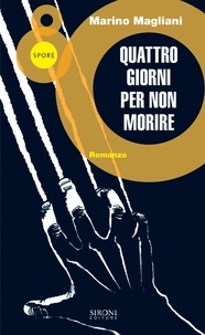 Marino Magliani - Quattro giorni per non morire.