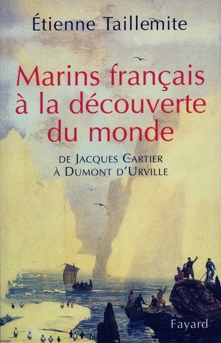 Marins français à la découverte du monde. De Jacques Cartier à Dumont d'Urville