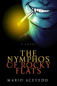 Mario Acevedo - The Nymphos of Rocky Flats - A Novel.