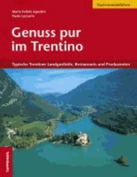 Mario Agostini et Paolo Lazzarin - Genuss pur im Trentino - Typische Trentiner Landgasthöfe, Restaurants und Produzenten.