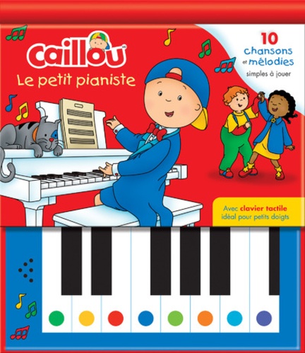 Caillou le petit pianiste. 10 chansons et mélodies simples à jouer. Avec clavier tactile idéal pour petits doigts
