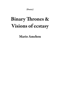  Mario Amehou - Binary Thrones &amp; Visions of Ecstasy - Poetry.