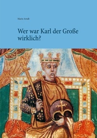 Mario Arndt - Wer war Karl der Große wirklich?.