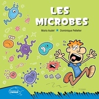 Mario Audet et Dominique Pelletier - Les microbes.