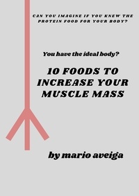  Mario Aveiga - 10 Foods That Increase Your Muscle Mass.