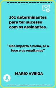 101 determinantes para ter sucesso com os assinantes  &amp; " Não importa o nicho, só o foco e os resultados”