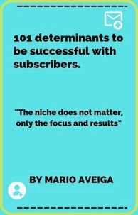 101 Determinants to be Successful With Subscribers &amp; "The Niche Does not Matter, Only the Focus and Results"