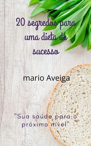  Mario Aveiga - 20 segredos para uma dieta de sucesso &amp; "Sua saúde para o próximo nível".