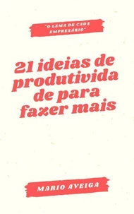 21 ideias de produtividade para fazer mais &amp; "o lema de cada empresário