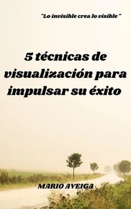 5 técnicas de visualización para impulsar su éxito