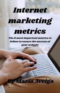  Mario Aveiga - &amp; The 8 most Important Metrics to Follow to Ensure the Success of Your Website.