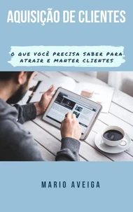 Aquisição de clientes &amp;  O que você precisa saber para atrair e manter clientes
