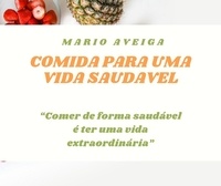  Mario Aveiga - Comida para uma vida saudavel &amp; “Comer de forma saudável é ter uma vida extraordinária”.