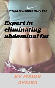  Mario Aveiga - Expert in Eliminating Abdominal fat &amp; 50 Tips to Reduce Belly Fat.