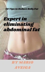 Expert in Eliminating Abdominal fat &amp; 50 Tips to Reduce Belly Fat