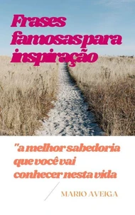 Frases famosas para inspiração &amp; "a melhor sabedoria que você vai conhecer nesta vida
