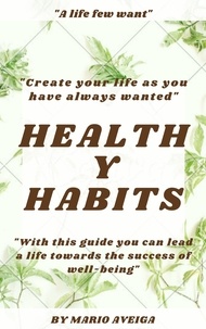  Mario Aveiga - Healthy Habits  &amp; "With This Guide you can Lead a Life Towards the Success of Well-Being".