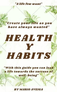 Healthy Habits  &amp; "With This Guide you can Lead a Life Towards the Success of Well-Being"
