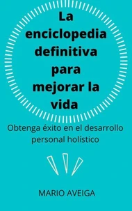 La enciclopedia definitiva para mejorar la vida