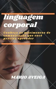 linguagem corporal &amp;  Conheça os movimentos de comunicação que você precisa aprender