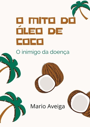  Mario Aveiga - O mito do óleo de coco &amp; O inimigo da doença.