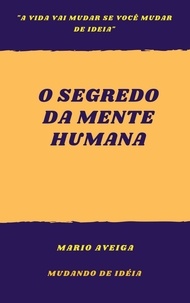  Mario Aveiga - O segredo da mente humana  &amp;  "a vida vai mudar se você mudar de ideia".
