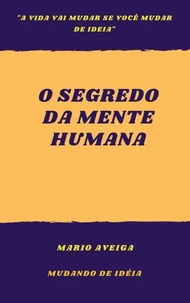 O segredo da mente humana  &amp;  "a vida vai mudar se você mudar de ideia"