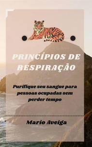 Princípios de respiração &amp; Purifique seu sangue para pessoas ocupadas sem perder tempo