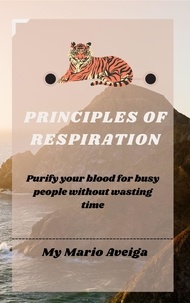  Mario Aveiga - Principles of Respiration &amp; Purify Your Blood for Busy People Without Wasting Time.