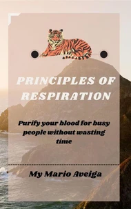 Principles of Respiration &amp; Purify Your Blood for Busy People Without Wasting Time