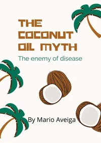 The Coconut oil Myth &amp; The Enemy of Disease