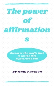  Mario Aveiga - The Power of Affirmations &amp; Discover the Magic That is Inside This Mysterious Gift.