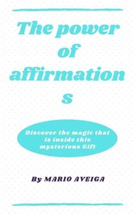 The Power of Affirmations &amp; Discover the Magic That is Inside This Mysterious Gift