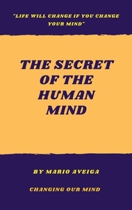  Mario Aveiga - The Secret of the Human Mind &amp; "Life Will Change if you Change Your Mind".