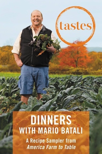 Tastes: Dinners with Mario Batali. A Recipe Sampler from America--Farm to Table