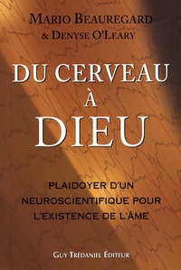 Mario Beauregard et Denyse O'Leary - Du cerveau à Dieu - Plaidoyer d'un neuroscientifique pour l'existence de l'âme.
