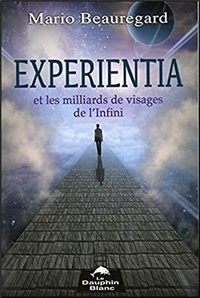 Mario Beauregard - Experientia et les milliards de visages de l'Infini.