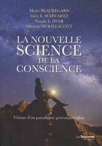 Mario Beauregard et Gary E. Schwartz - La nouvelle science de la conscience - Visions d'un paradigme post-matérialiste.