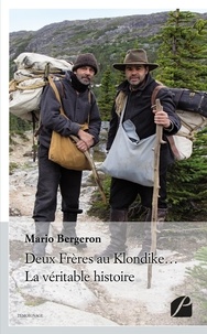 Mario Bergeron - Deux frères au Klondike... La véritable histoire.